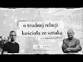o trudnej relacji kościoła ze sztuką | rozmowy w dobrej wierze #1