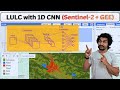 Land Use Land Cover Mapping with 1D CNN using Sentinel-2 \u0026 Google Earth Engine