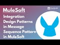 Integration Design Patterns in Action - 'Message Sequence' Pattern in MuleSoft | Lec - 07