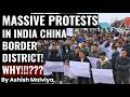 MASSIVE PROTEST ON INDIA CHINA BORDER DISTRICT! VIRAL VIDEO FROM ARUNACHAL SHOCKS INDIA #viralvideo