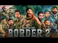 बॉर्डर 2: Border 2 (2025) Full Movie | Blockbuster  Hindi Patriotic Movie | Sunny Deol| Sunil Shetty