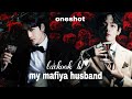 BL One Shot Movie ( my mafiya husband 😈) #taekook #oneshotff