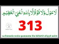 La hawala wala quwwata illa billahil aliyyil azim 313 Times !