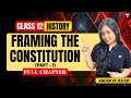 Framing The Constitution | Class 12 History | Full Chapter | Part 1 | Anushya Ma'am