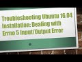 Troubleshooting Ubuntu 16.04 Installation: Dealing with Errno 5 Input/Output Error