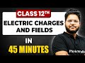 ELECTRIC CHARGES \u0026 FIELDS in 45 Minutes | Physics Chapter 1 | Full Chapter Revision | Class 12th
