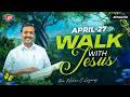 Walk with Jesus || Bro. Mohan C Lazarus || April 27 || English