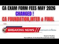 Breaking News | CA Exam Form Fees Changed BY ICAI ! | CA Foundation,Inter \u0026 Final May 2026 Exam Fees
