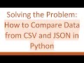 Solving the Problem: How to Compare Data from CSV and JSON in Python