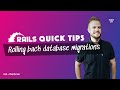 Rails Quick Tips - Rolling Back Database Migrations