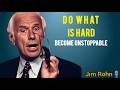 Do What Is Hard to Become Unstoppable – Jim Rohn | Motivational Speech