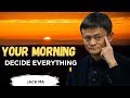 Your Morning Decides Everything | Inspired by Jack Ma