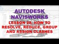 LEARNING NAVISWORKS: LESSON 28 HOW TO RESOLVE, REDUCE, GROUP AND ASSIGN CLASHES