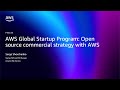 AWS re:Invent 2025 - AWS Global Startup Program: Open source commercial strategy with AWS (PEX105)