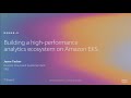 AWS re:Invent 2019: Building a high-performance analytics ecosystem on Amazon EKS (DEM08-S)