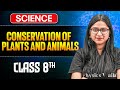 Conservation of Plants and Animals Class 8 Complete Chapter || Science Class 8 || Ankita Ma'am