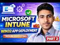 Microsoft Intune Win32 App Deployment | Live Testing \u0026 Troubleshooting (Part 2) | Step-by-Step Guide