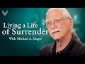 Living a Life of Surrender with Michael A. Singer