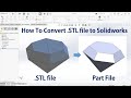 How to Convert STL file into Solidworks Part File