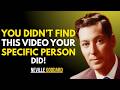 YOU DID'NT FIND THIS VIDEO YOUR SPECIFIC PERSON DID || NEVILLE GODDARD || BEST TEACHINGS