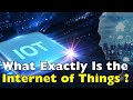 What Exactly Is the Internet of Things (IoT)?