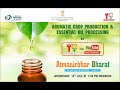 Aromatic Crop Production \u0026 Essential Oil Processing || Mission AtmaNirbhar Bharat-We are On Mission