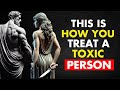 11 Smart Ways to Deal with Toxic People | Stoic Philosophy