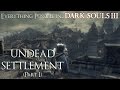 Dark Souls 3 Walkthrough - Everything possible in... Undead Settlement (Part 1)