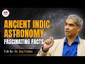 Ancient Indian Astronomy Proves 9000-Year Civilization - Dr. Raj Vedam Destroys Colonial History