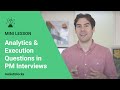 Analytics \u0026 execution questions in PM interviews (part II)