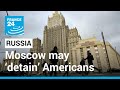 US warns that Moscow may ‘single out and detain’ Americans in Russia • FRANCE 24 English
