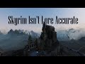 Skyrim Isn't Lore Accurate