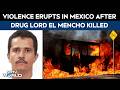 Mexico Turmoil | Violence Erupts In Mexico After Army Kills Notorious Drug Cartel Boss 'El Mencho'