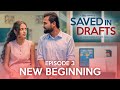 Saved In Drafts | Episode 3 - New Beginning | Mini Series | Take A Break Originals