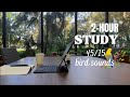 2-HOUR study with me/ Bird sounds/ 45-15 Pomodoro