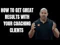 How to get great results with your coaching clients
