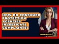How Do Consumer Protection Agencies Investigate Complaints? - Consumer Laws For You
