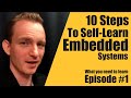 10 Steps To Self Learn Embedded Systems Episode #1 - Embedded System Consultant Explains