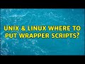 Unix \u0026 Linux: Where to put wrapper scripts? (3 Solutions!!)