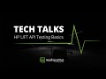 Tech Talks: HP UFT API Testing Basics
