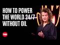 How to Power the World 24/7 — Without Oil | Cindy Taff | TED