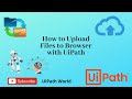 How to upload files to browser from UiPath