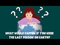What If You Were the Last Person on Earth? - Learning Junction - Video for Kids