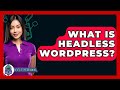 What Is Headless WordPress? - Next LVL Programming
