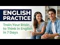 Train Your Brain to Think in English in 7 Days