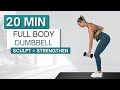 20 min FULL BODY DUMBBELL WORKOUT | Sculpt and Strengthen | With Warm Up + Cool Down