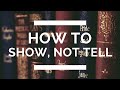 How to Show, Not Tell: The Complete Writing Guide