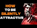 How to be silently attractive - 12 socially attractive habits  | Stoic Philosophy