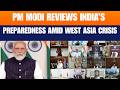 PM Modi Reviews India’s Preparedness Amid West Asia Crisis | No Lockdown