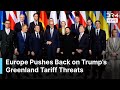 “We Stand United” – Europe Pushes Back on Trump’s Greenland Tariff Threats | DRM News | AC1N